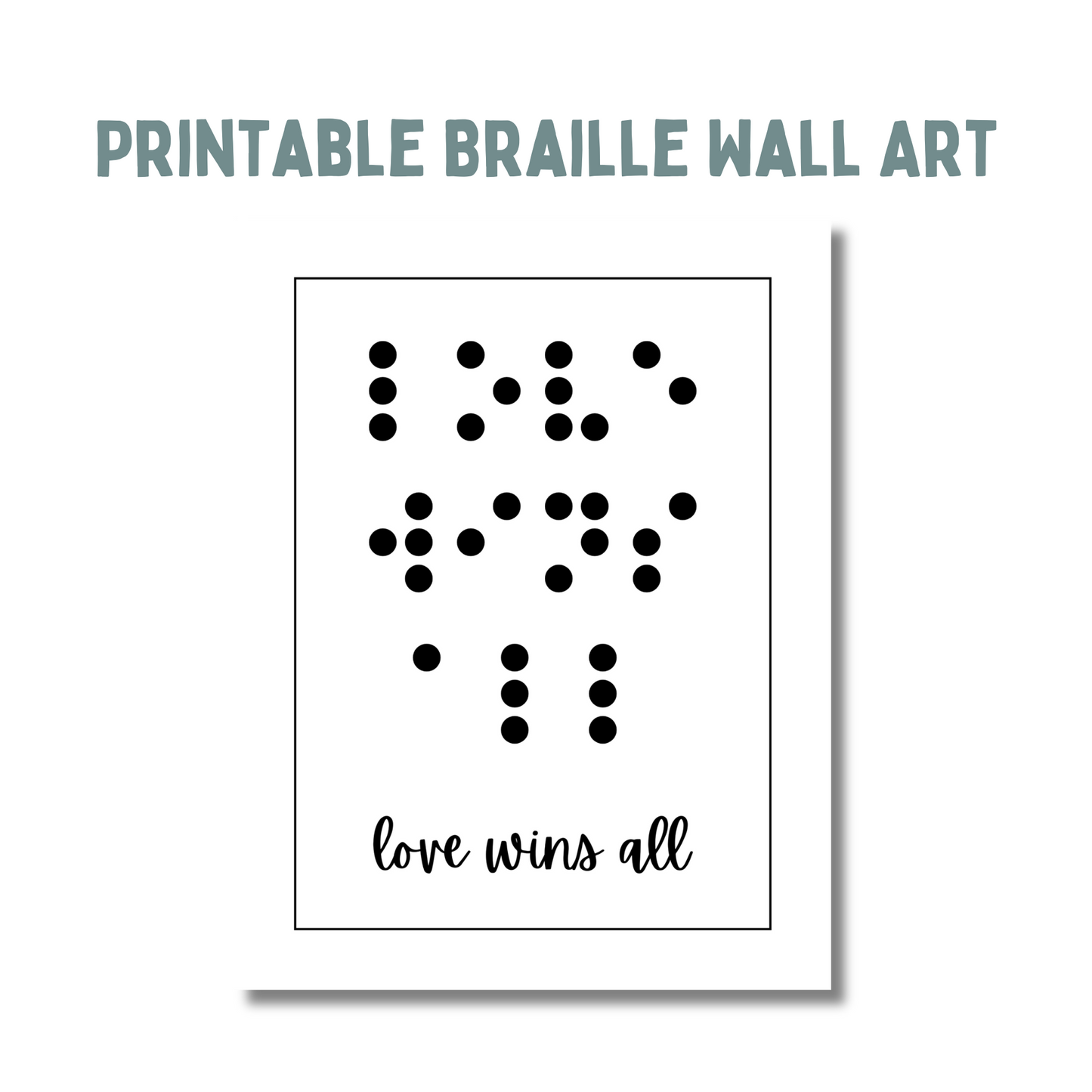 Text across the top says printable braille wall art, beneath that is an image of a portrait print saying love wins all in both braille and print. 