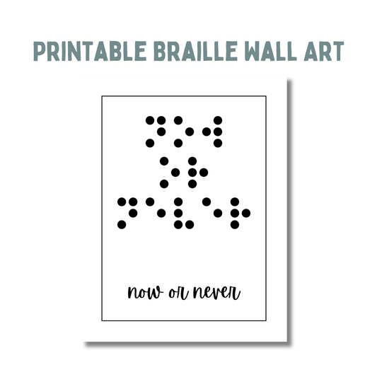 Text across the top says printable braille wall art, beneath that is an image of a portrait print saying now or never in both braille and print.
